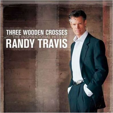 Randy Travis: Three Wooden Crosses: The Inspirational Hits - - (CD / T)