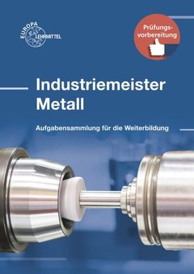 Industriemeister Metall: Aufgabensammlung f?r die Weiterbildung, Roland Gom ...