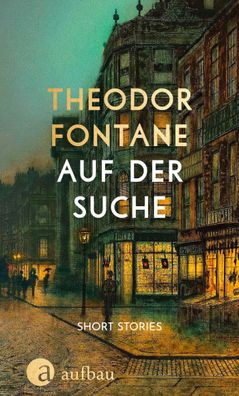 Auf der Suche: Short Stories, Theodor Fontane