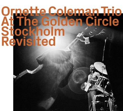 Ornette Coleman (1930-2015): At The Golden Circle Stockholm Revisited - - (CD / A)
