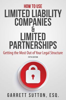 How to Use Limited Liability Companies & Limited Partnerships: Getting the ...