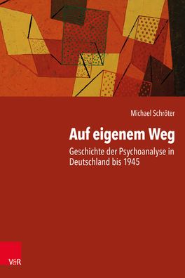 Auf eigenem Weg: Geschichte der Psychoanalyse in Deutschland bis 1945, Mich ...