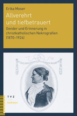 Allverehrt und tiefbetrauert: Gender und Erinnerung in christkatholischen N ...