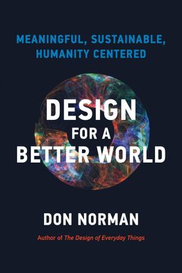 Design for a Better World: Meaningful, Sustainable, Humanity Centered, Dona ...