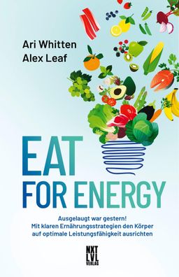 Eat for Energy: Ausgelaugt war gestern! Mit klaren Ern?hrungsstrategien den ...