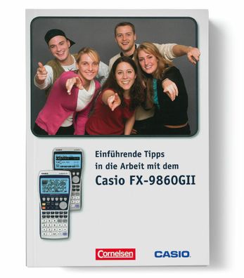 Einführende Tipps in die Arbeit mit dem Casio FX 9860 GII (Gr. Buch)