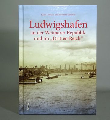 Becker-Kukatzki - Ludwigshafen in der Weimarer Republik und im 3. Reich 9783954004874