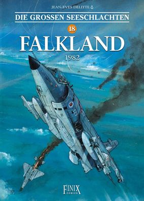 Die großen Seeschlachten 18 Falkland 1982 / Finix-Comics / Jean-Yves Delitte