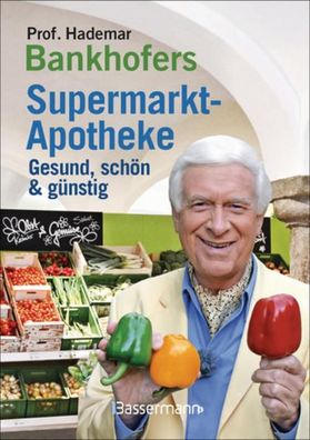 Prof. Bankhofers Supermarkt-Apotheke. Gesund und sch?n mit g?nstigen Lebens ...