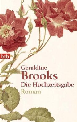 Die Hochzeitsgabe: Roman, Geraldine Brooks