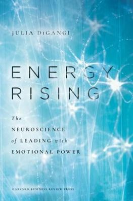 Energy Rising: The Neuroscience of Leading with Emotional Power, Dr. Julia ...