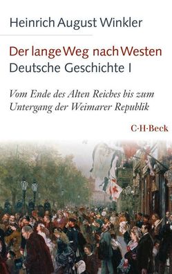 Der lange Weg nach Westen - Deutsche Geschichte I: Vom Ende des Alten Reich ...