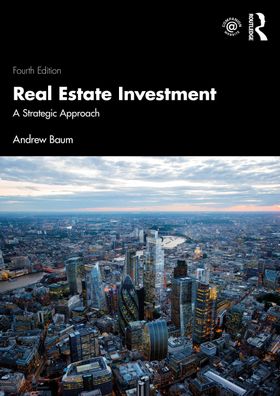 Real Estate Investment: A Strategic Approach, Andrew Baum