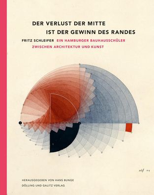 Der Verlust der Mitte ist der Gewinn des Randes: Fritz Schleifer, Bauhaussc ...