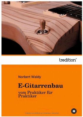 Buch "E-Gitarrenbau-vom Praktiker für Praktiker" von Norbert Waldy