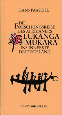 Die Forschungsreise des Afrikaners Lukanga Mukara ins innerste Deutschland, ...
