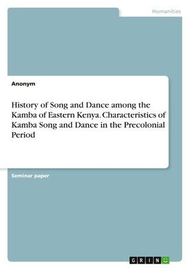 History of Song and Dance among the Kamba of Eastern Kenya. Characteristics ...