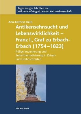 Antikensehnsucht und Lebenswirklichkeit - Franz I., Graf zu Erbach-Erbach ( ...