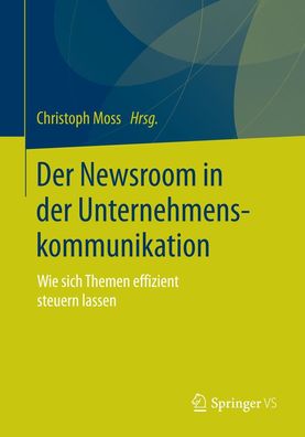 Der Newsroom in der Unternehmenskommunikation, Christoph Moss