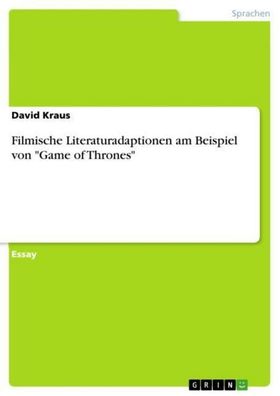 Filmische Literaturadaptionen am Beispiel von ""Game of Thrones"", David Kr ...