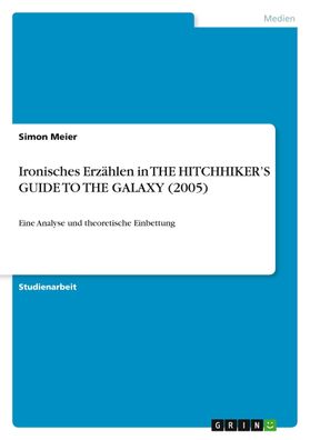 Ironisches Erz?hlen in THE Hitchhiker?s GUIDE TO THE GALAXY (2005), Simon M ...