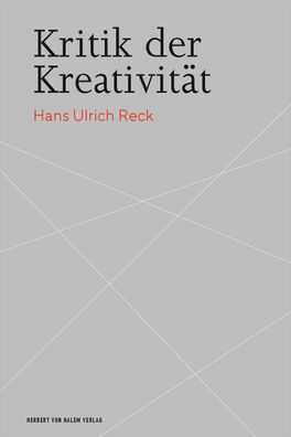 Kritik der Kreativit?t, Hans Ulrich Reck