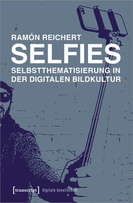 Selfies - Selbstthematisierung in der digitalen Bildkultur, Ram?n Reichert