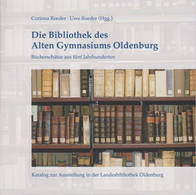 Die Bibliothek des Alten Gymnasiums Oldenburg, Corinna Roeder