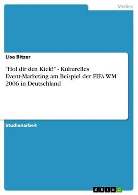 Hol dir den Kick!"" - Kulturelles Event-Marketing am Beispiel der FIFA WM ...