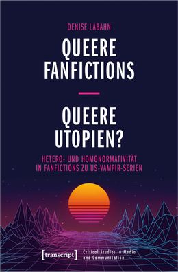 Queere Fanfictions - Queere Utopien?, Denise Labahn