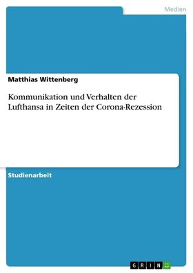 Kommunikation und Verhalten der Lufthansa in Zeiten der Corona-Rezession, M ...