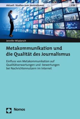 Metakommunikation und die Qualit?t des Journalismus, Jennifer Wladarsch