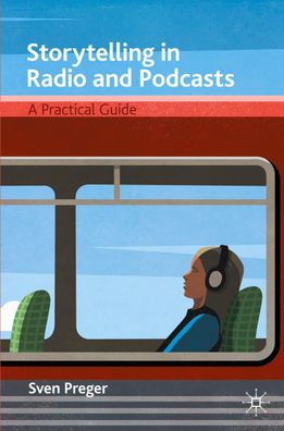 Storytelling in Radio and Podcasts, Sven Preger