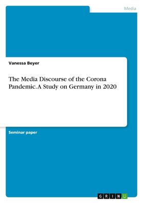 The Media Discourse of the Corona Pandemic. A Study on Germany in 2020, Van ...