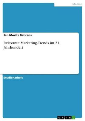 Relevante Marketing-Trends im 21. Jahrhundert, Jan Moritz Behrens