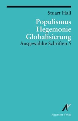 Ausgew?hlte Schriften 5. Populismus, Hegemonie, Globalisierung, Stuart Hall