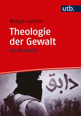 Theologie der Gewalt, R?diger (Prof.?Dr.) Lohlker