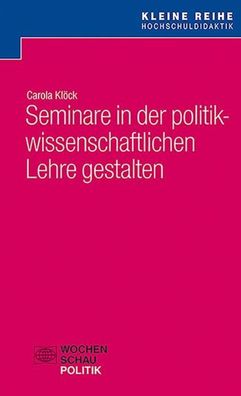 Seminare in der politikwissenschaftlichen Lehre gestalten, Carola Kl?ck