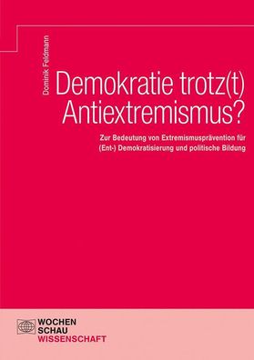 Demokratie trotz(t) Antiextremismus?, Dominik Feldmann