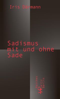 Sadismus mit und ohne Sade, Iris D?rmann