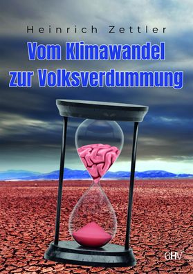 Vom Klimawandel zur Volksverdummung, Heinrich Zettler