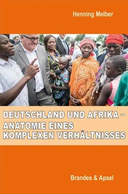 Deutschland und Afrika - Anatomie eines komplexen Verh?ltnisses, Henning Me ...