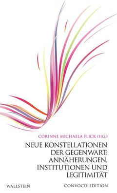 Neue Konstellationen der Gegenwart: Ann?herungen, Institutionen und Legitim ...