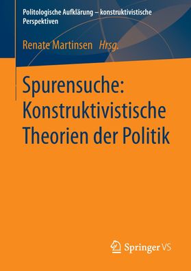 Spurensuche: Konstruktivistische Theorien der Politik, Renate Martinsen