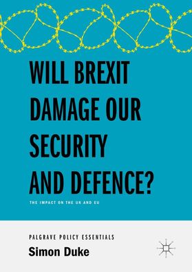Will Brexit Damage our Security and Defence?, Simon Duke