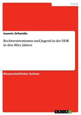 Rechtsextremismus und Jugend in der DDR in den 80er Jahren, Ioannis Orfanid ...