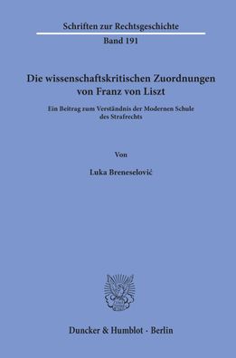Die wissenschaftskritischen Zuordnungen von Franz von Liszt, Luka Breneselo ...