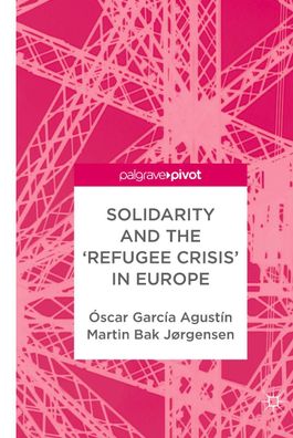 Solidarity and the 'Refugee Crisis' in Europe, ?scar Garc?a Agust?n