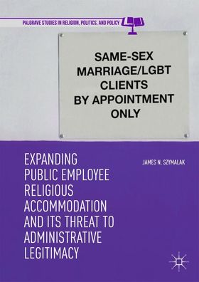 Expanding Public Employee Religious Accommodation and Its Threat to Adminis ...