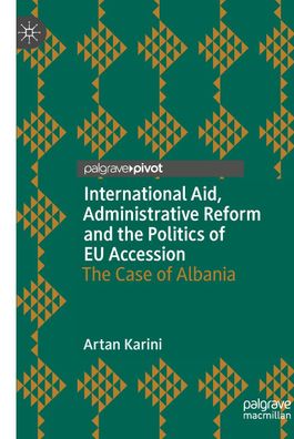 International Aid, Administrative Reform and the Politics of EU Accession, ...